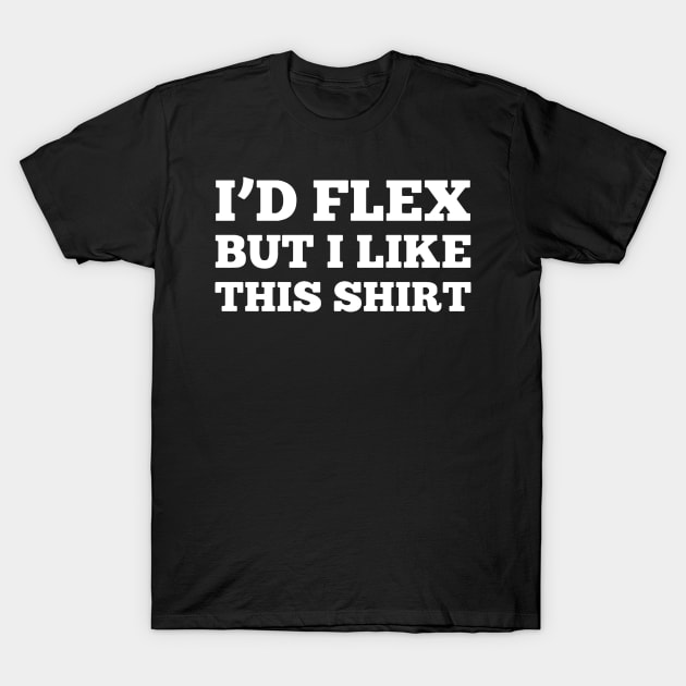 I'D FLEX BUT I LIKE THIS SHIRT T-Shirt by HeriBJ